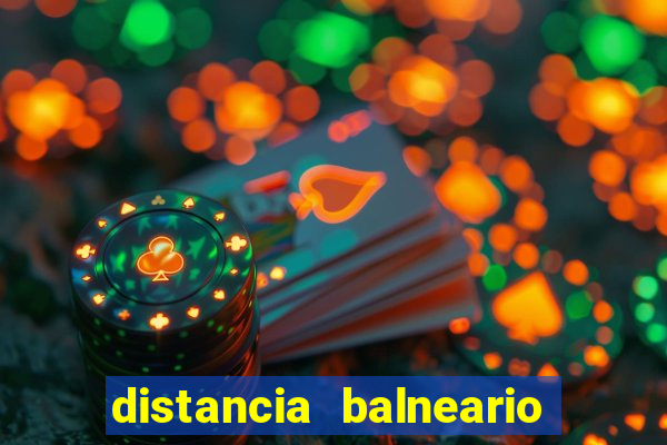 distancia balneario camboriu x beto carrero